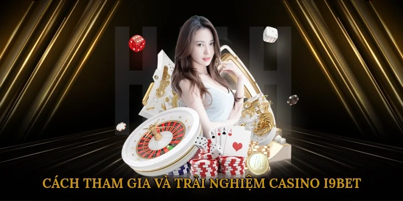 cach-tham-gia-va-trai-nghiem-casino-i9bet-3
