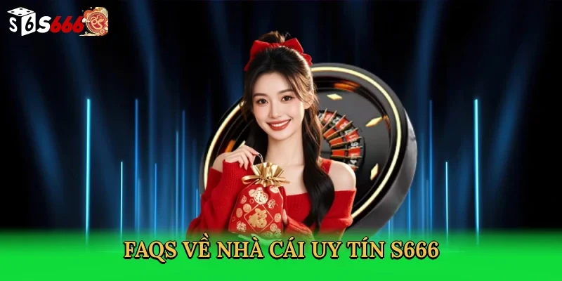 faqs-ve-nha-cai-uy-tin-s666
