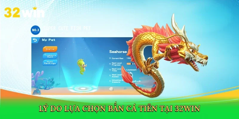 ly-do-lua-chon-ban-ca-tien-tai-32win-4