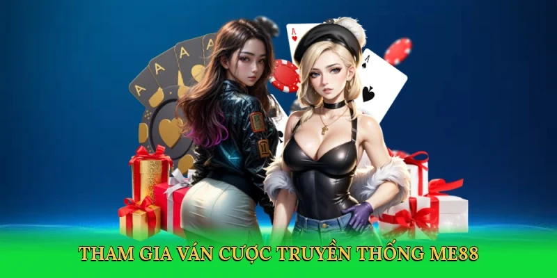 Tham gia ván cược truyền thống ME88