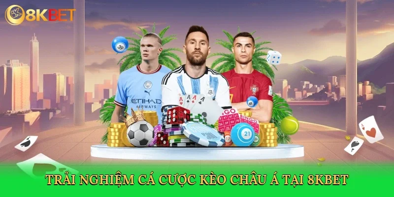 trai-nghiem-ca-cuoc-keo-chau-a-tai-8kbet-3