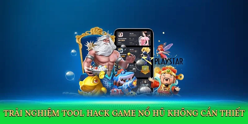 Trải nghiệm tool hack game nổ hũ không cần thiết