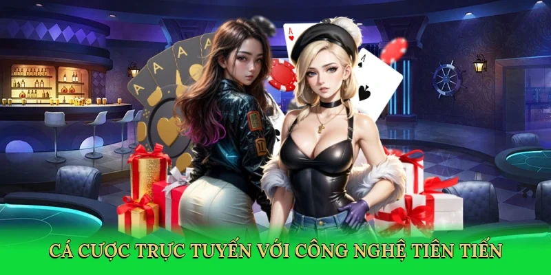 Cá cược trực tuyến với công nghệ tiên tiến