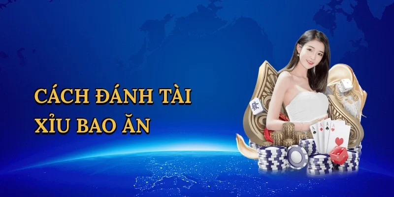Cách đánh tài xỉu bao ăn