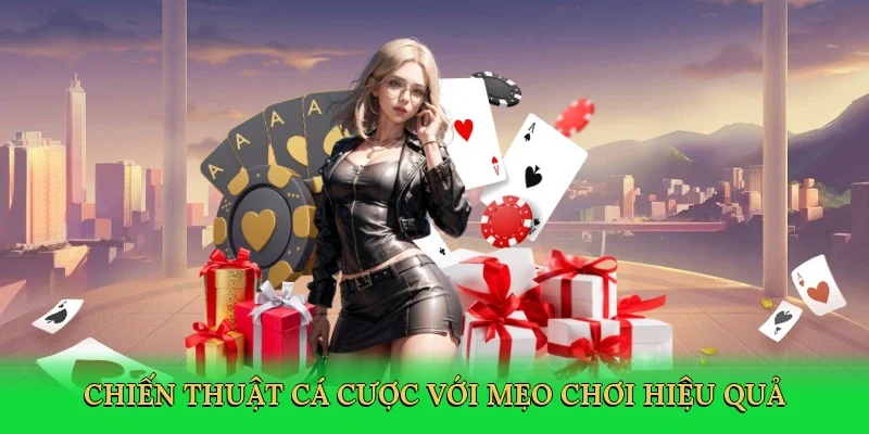 Chiến thuật cá cược với mẹo chơi hiệu quả
