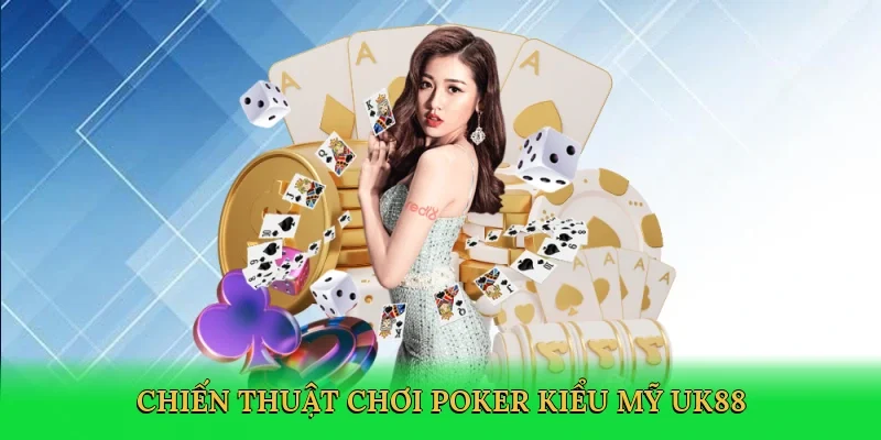 Chiến thuật Chơi poker kiểu Mỹ UK88