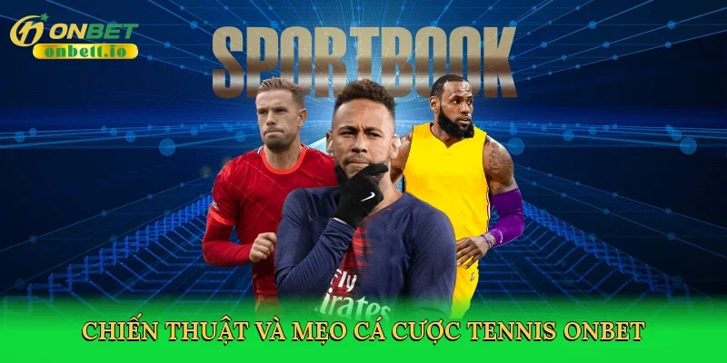 Chiến thuật và mẹo cá cược tennis Onbet