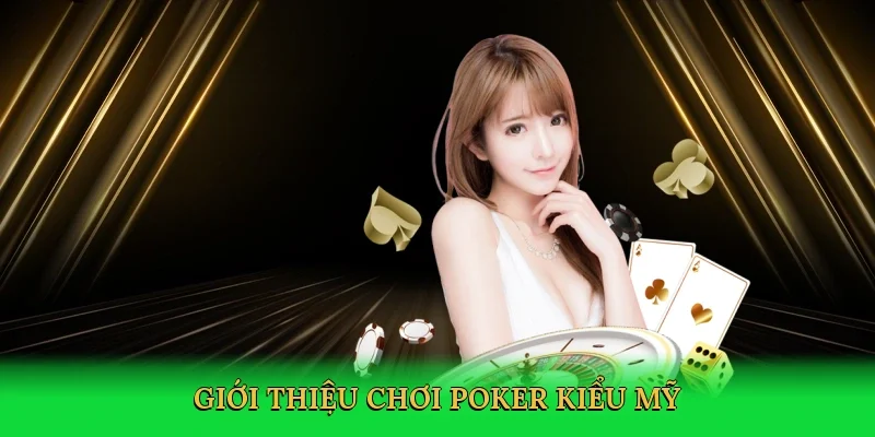 Giới thiệu Chơi poker kiểu Mỹ