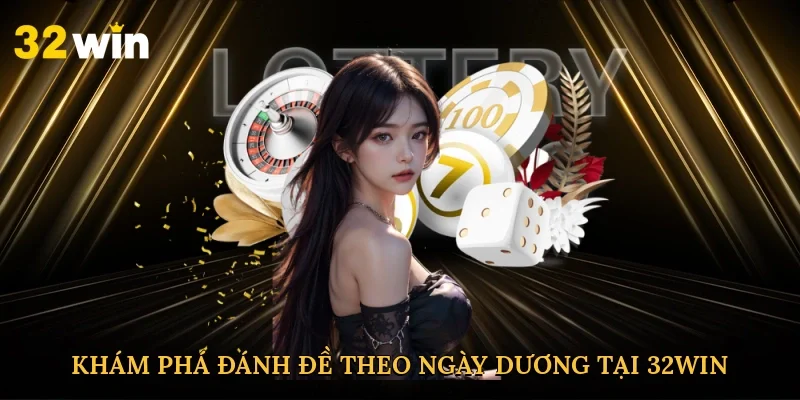 kham-pha-danh-de-theo-ngay-duong-tai-32win-2