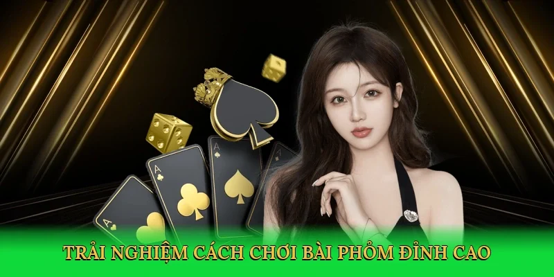 Trải nghiệm cách chơi bài phỏm đỉnh cao