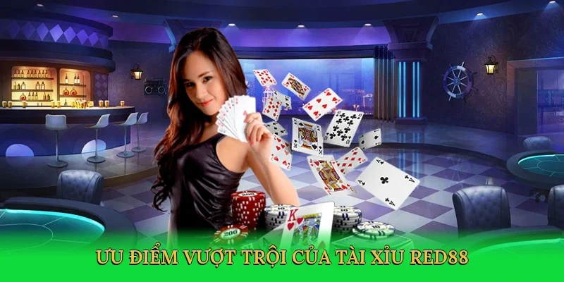Ưu điểm vượt trội của tài xỉu Red88